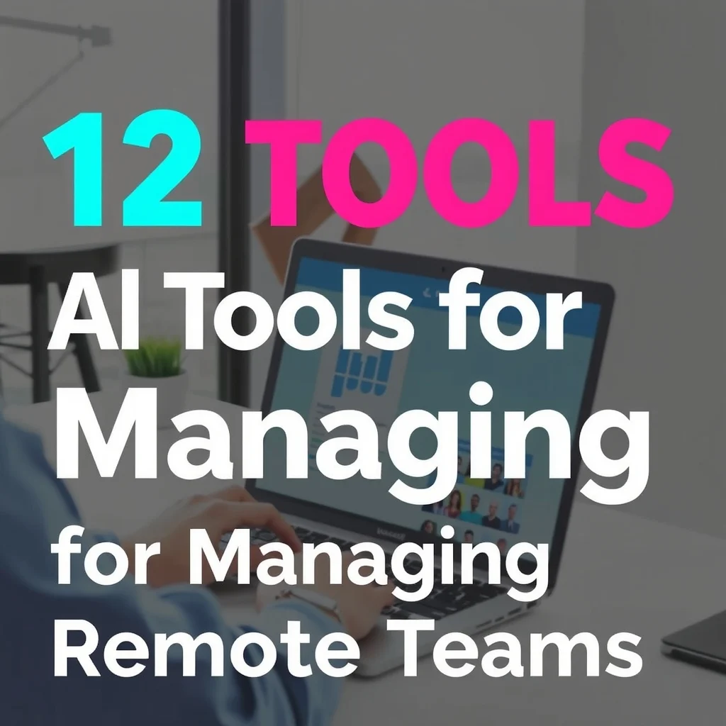12 AI Tools for Managing Remote Teams