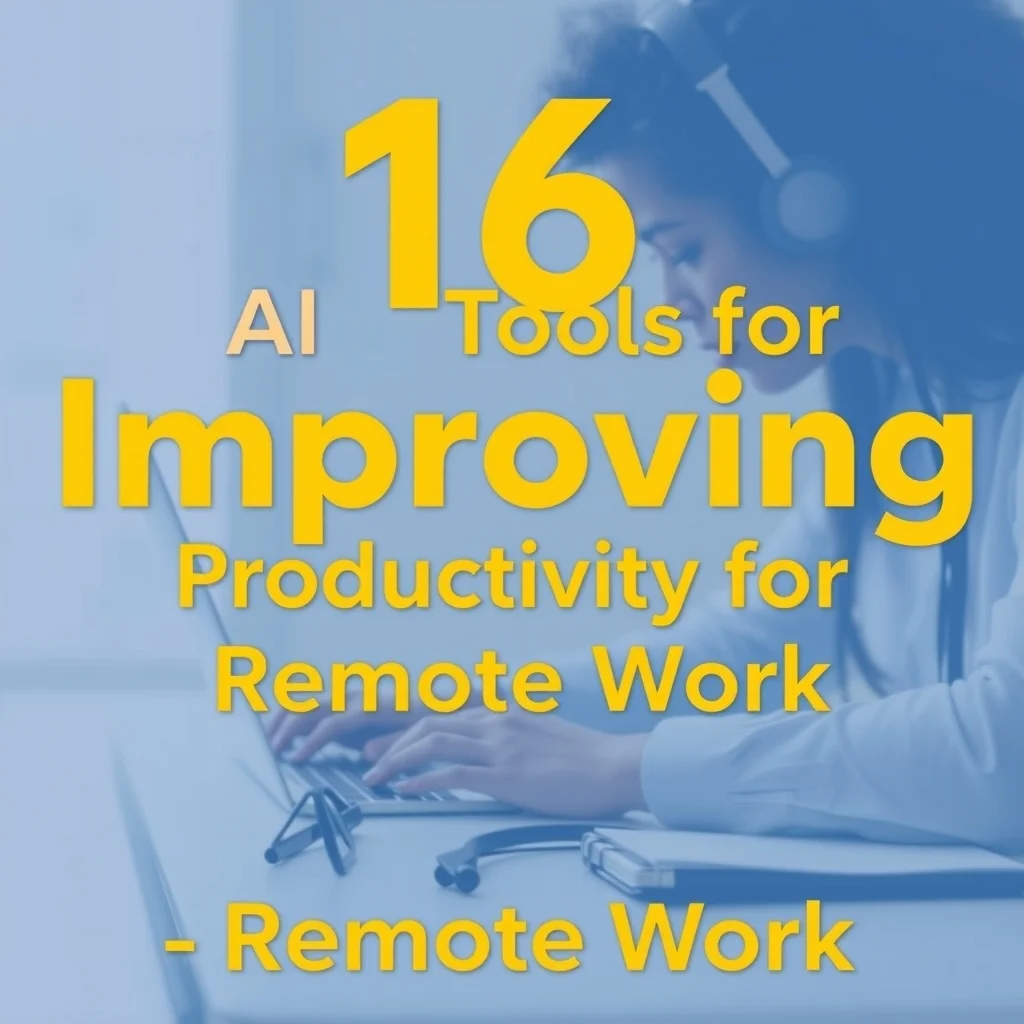16 AI Tools for Improving Productivity in Remote Work